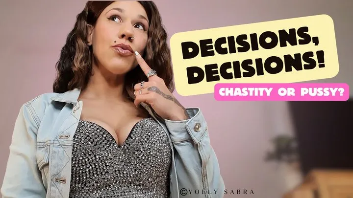 Chastity or Pussy? Decisions, Decisions!