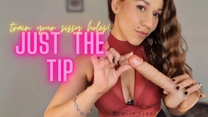 Just The Tip Sissy Slut