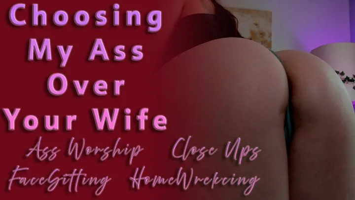 Choosing My Ass Over Your Wife