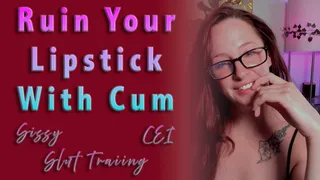 Ruin Your Lipstick With Cum