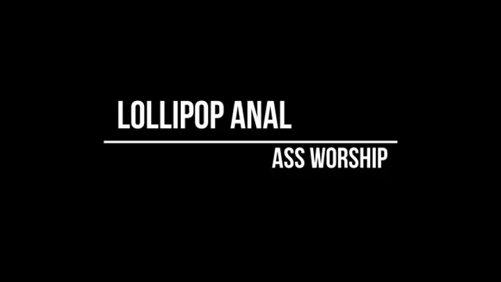 Lollipop Anal Ass Worship