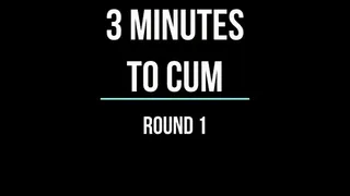 3 Minutes to Cum!