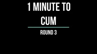 1 Minute To Cum!