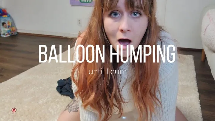 bouncing and humping a see through latex balloon until I cum