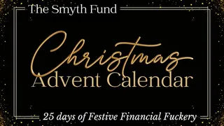 25 Days of Festive Financial Fuckery - The Smyth Fund's Christmas Advent Calendar