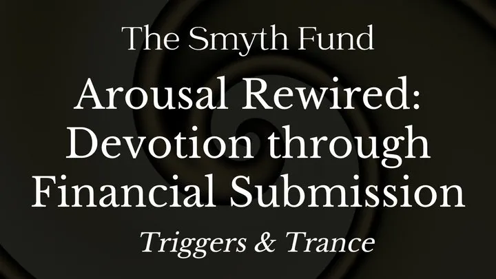 Arousal Rewired: Devotion through Financial Submission - Mind Fuck & Trance