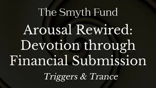 Arousal Rewired: Devotion through Financial Submission - Mind Fuck & Trance