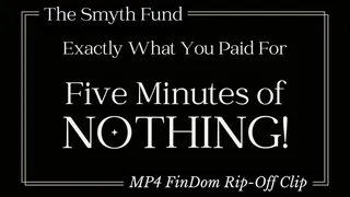 Exactly What You Paid For - Five Minutes of NOTHING! { FinDom Rip-Off Clip }