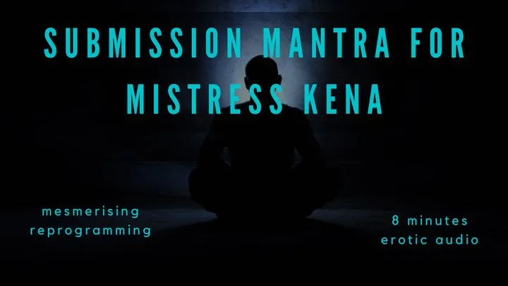 Submission Mantra for Mistress Kena