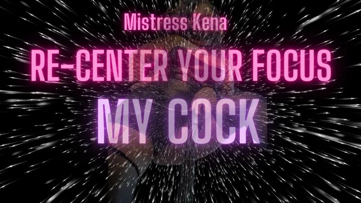 Recenter you Focus: My Cock