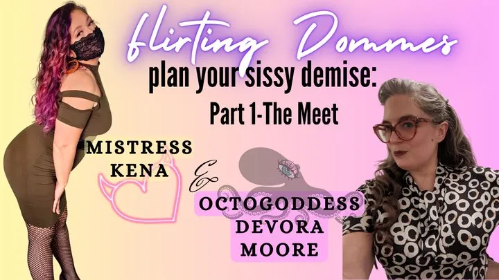 Flirting Dommes Plan your Sissy Demise: Part 1 - The Meet