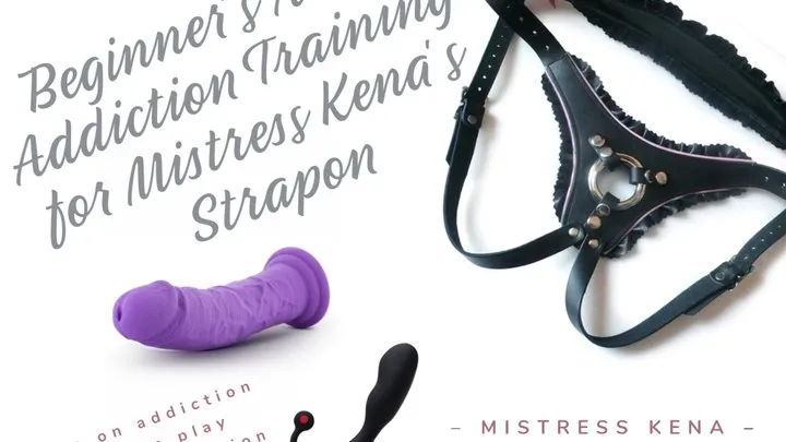 Beginner's Anal Addiction Training for Mistress Kena's Strapon