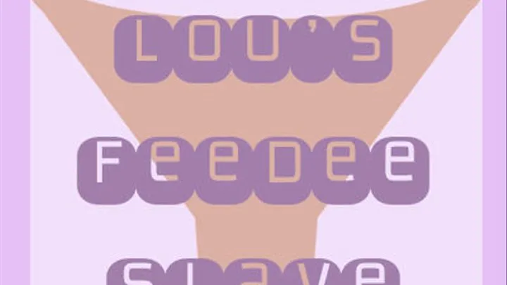 Lou's Feedee Slave