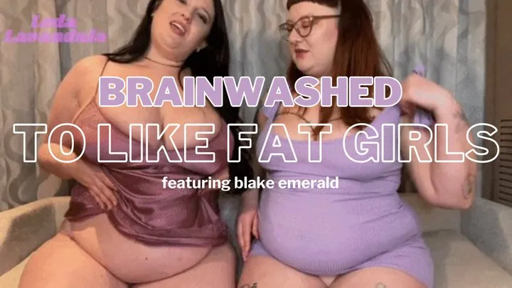 Brainwashed to Like Fat Girls with Blake Emerald