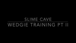 Slime Cave Wedgie Training Part 2