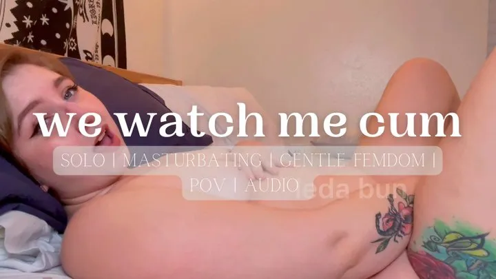 we watch me cum