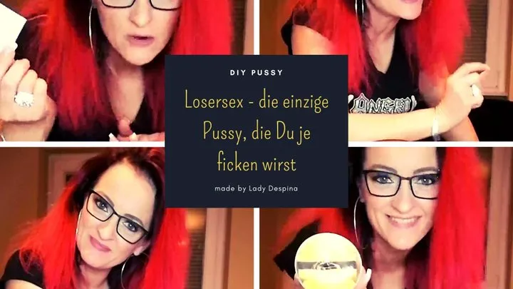 Losersex - diese einzige Pussy, welche Du je ficken wirst