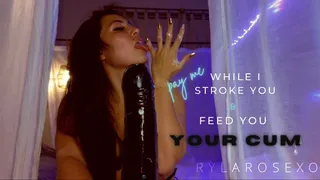 Pay me while I stroke you & feed you you
