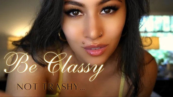 Be Classy, not Trashy