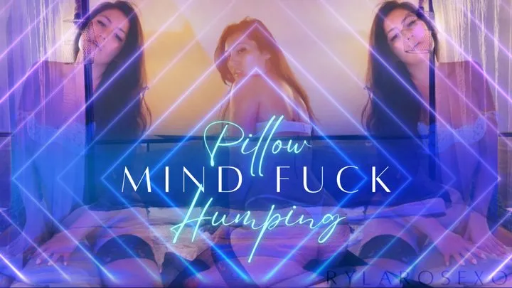 Pillow Humping Mind Fuck