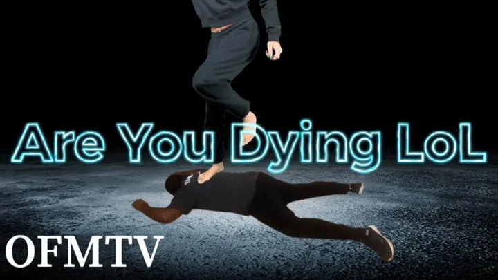 Are You Dying LOL