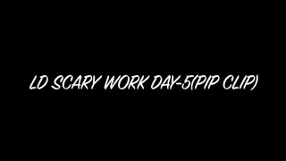 SCARY WORK DAY -5(PIP)CUSTOM-38