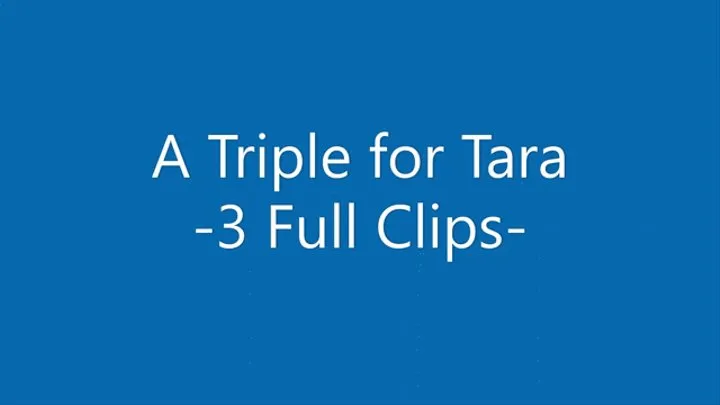 A Triple for Tara - 3 Full Spankings