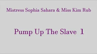 Mistress Sophia Sahara and Miss Kim Rub Pump Up the Slave 1