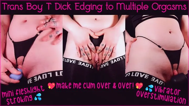 Trans Boy T Dick Edging to Multiple Orgasms