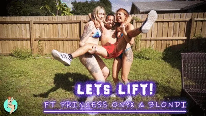 Let's Lift! Ft Princess Onyx & Blondi