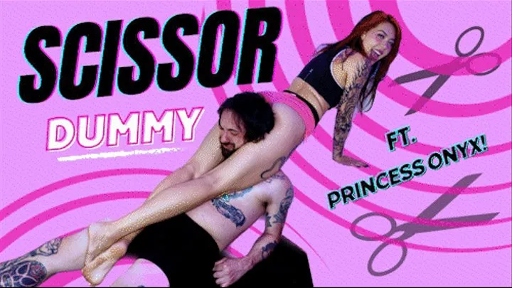 Scissor Dummy! Ft Princess Onyx