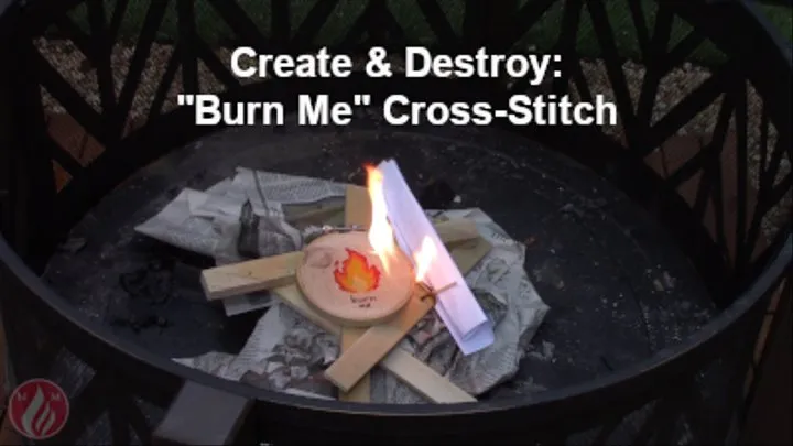 Create & Destroy: Burning My "Burn Me" Cross-Stitch