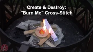 Create & Destroy: Burning My "Burn Me" Cross-Stitch