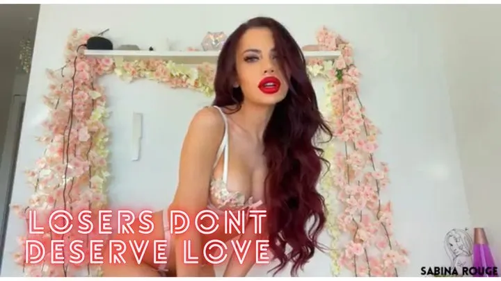 Losers Dont Deserve Love!