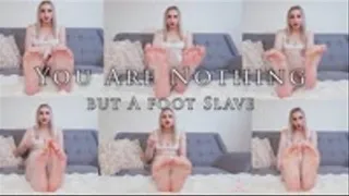 You Are Nothing But A Foot Slave To Me