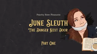 June Sleuth #1: The Danger Next Door (Part One)