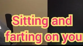 Sitting and farting on you