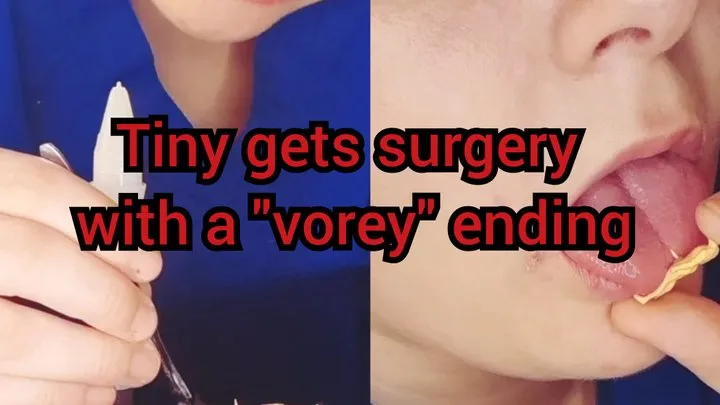 Tiny gets surgery with a "vorey" ending