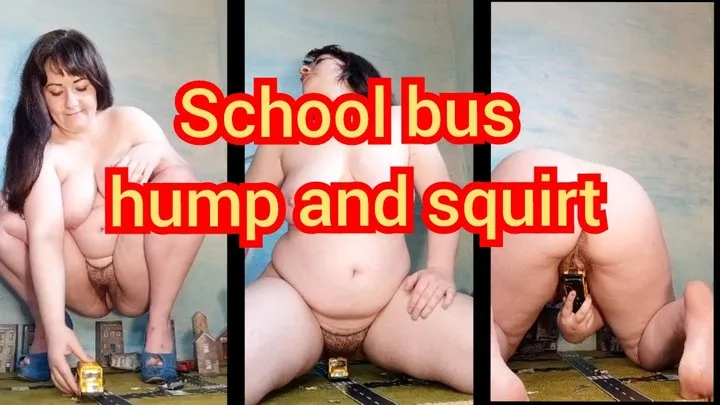 School bus hump and squirt