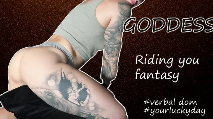 Goddess riding you it's your lucky day