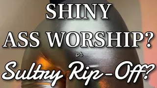 Shiny Ass Worship or Sultry Rip-Off