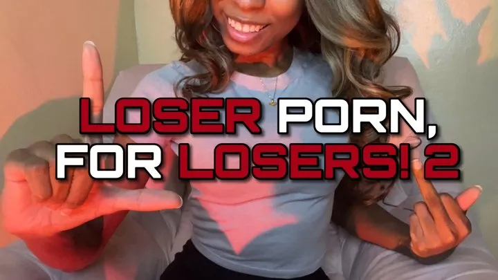 LOSER PORN, FOR LOSERS! 2