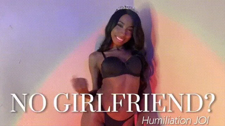 NO GIRLFRIEND? Humiliation JOI