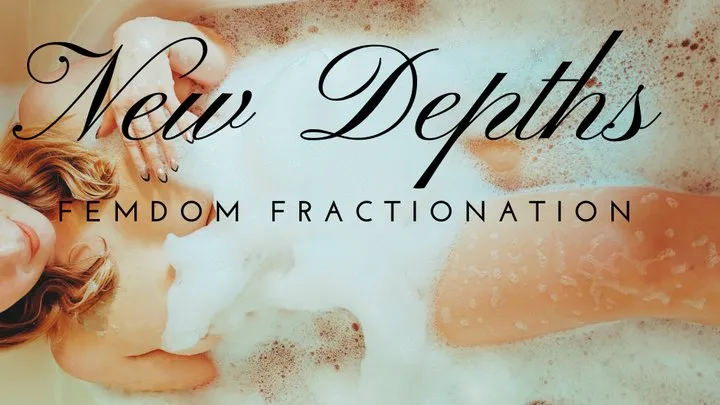 New Depths: FemDom Fractionation