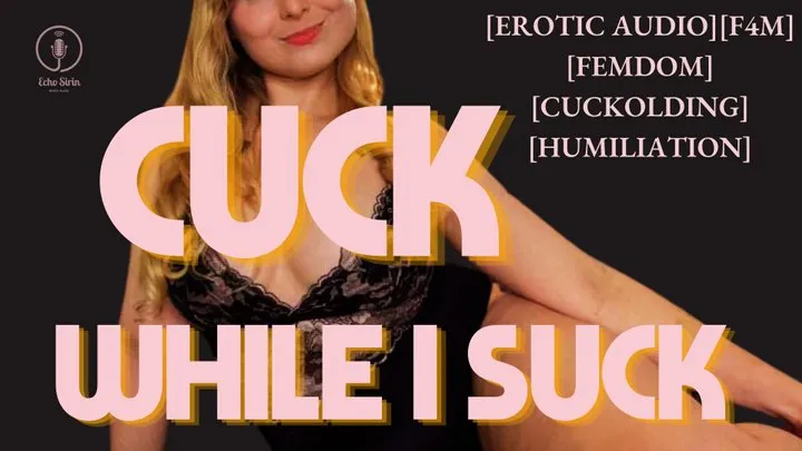 Cuck While I Suck