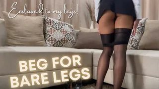 Beg for Bare Legs