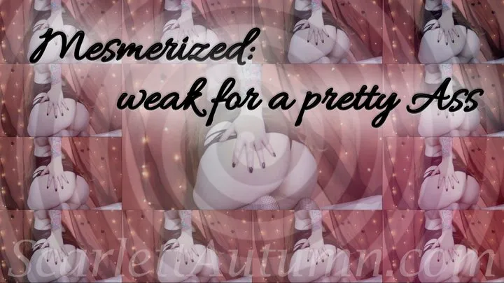 Mesmerized: weak for a pretty ass