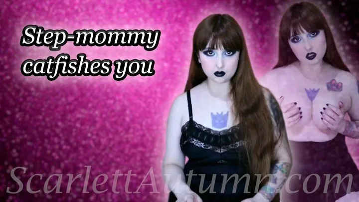 Catfished by your Step-Mommy