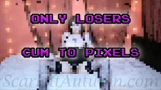 Only losers cum to pixels - WMV