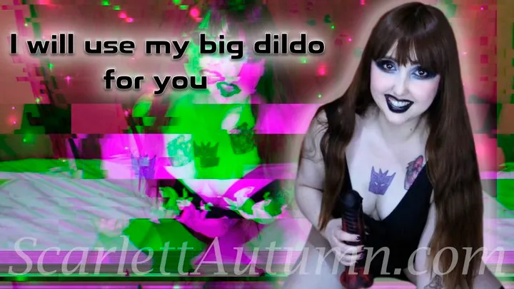 Of course I will use my Big Dildo for you - MP4